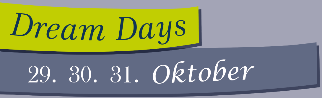 Dream Days 29./30./31. Oktober